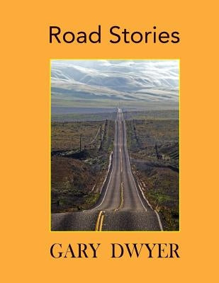 Road Stories by Dwyer, Gary