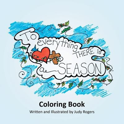 To Everything There is a Season by Rogers, Judy