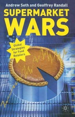Supermarket Wars: Global Strategies for Food Retailers by Seth, A.