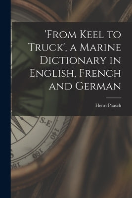'from Keel to Truck', a Marine Dictionary in English, French and German by Paasch, Henri