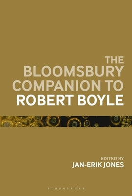 The Bloomsbury Companion to Robert Boyle by Jones, Jan-Erik