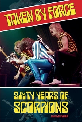 Taken by Force: Sixty Years of Scorpions by Popoff