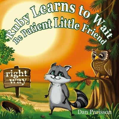 Ruby Learns to Wait: (Bedtime story about a little Raccoon who learn patience and good manners, Picture Books, Preschool Books, Ages 3-8, B by Parisson, Dan