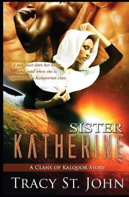 Sister Katherine: A Clans of Kalquor Story by St John, Tracy