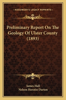 Preliminary Report On The Geology Of Ulster County (1893) by Hall, James