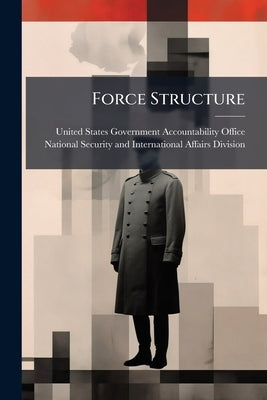 Force Structure: Opportunities for the Army to Reduce Risk in Executing the Military Strategy by United States Government Accountability