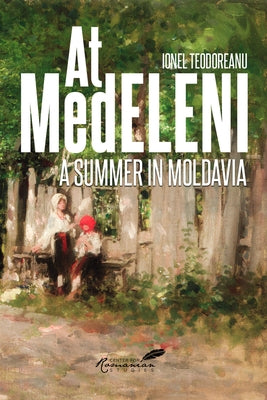 At Medeleni: A Summer in Moldavia by Teodoreanu, Ionel