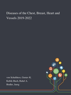 Diseases of the Chest, Breast, Heart and Vessels 2019-2022 by Von Schulthess, Gustav K.