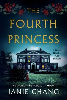 The Fourth Princess: A Gothic Novel of Old Shanghai by Chang, Janie