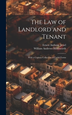 The Law of Landlord and Tenant: With a Copious Collection of Useful Forms by Holdsworth, William Andrews