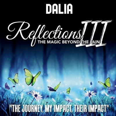 Reflections III: The Magic Beyond the Pain: The Journey, My Impact, Their Impact (Latest Edition) by Vernikovsky, Dalia