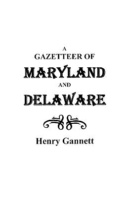 Gazetteer of Maryland and Delaware by Gannett, Henry
