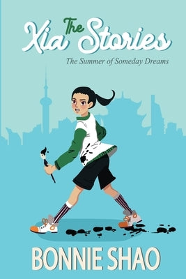 The Xia Stories #2: The Summer of Someday Dreams by Shao, Bonnie