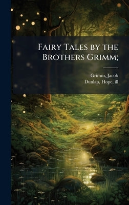 Fairy Tales by the Brothers Grimm; by 1785-1863, Grimm Jacob