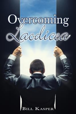 Overcoming Laodicea by Kasper, Bill