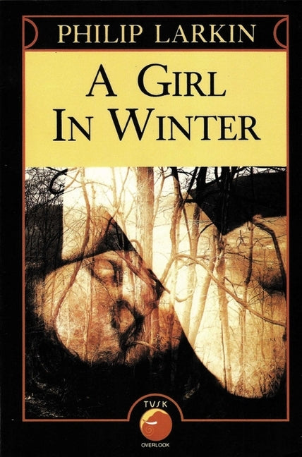 A Girl in Winter: Philip Larkin's Quiet Masterpiece of Loneliness and Lost Innocence by Larkin, Philip