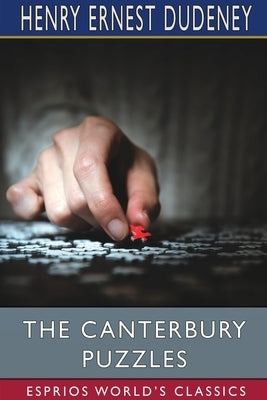 The Canterbury Puzzles (Esprios Classics) by Dudeney, Henry Ernest