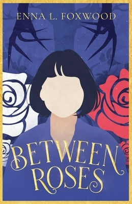 Between Roses by Foxwood, Enna L.