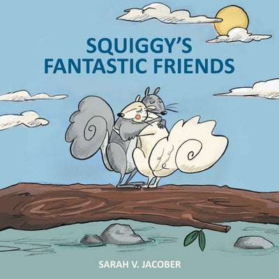 Squiggy's Fantastic Friends by Jacober, Sarah
