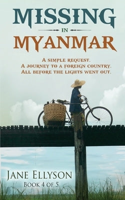 Missing in Myanmar: A simple request. A journey to a foreign country. All before the lights went out. by Ellyson, Jane