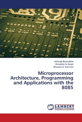 Microprocessor Architecture, Programming and Applications with the 8085 by Barbuddhe, Vishwajit