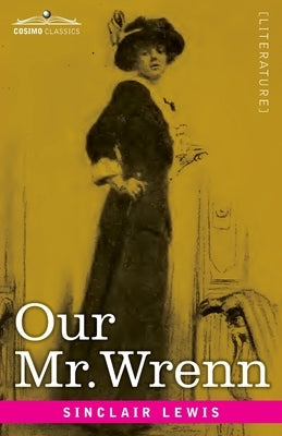 Our Mr. Wrenn: The Romatic Adventures of a Gentle Man by Lewis, Sinclair