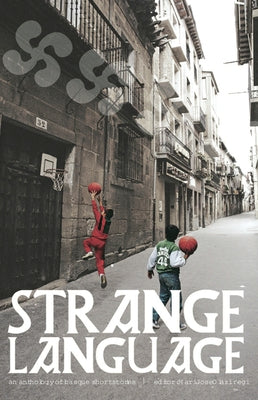 Strange Language: An Anthology of Basque Fiction by Jose Olaziregi, Mari