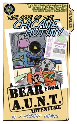 The Case of the Chicane Mutiny: A Bear From AUNT Adventure by Deans, J. Robert