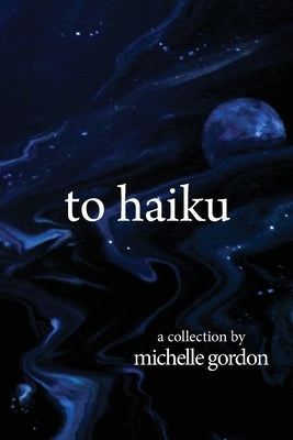 to haiku by Gordon, Michelle