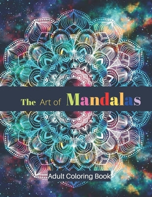 The Art of Mandalas Adult Coloring Book: Stress Relieving Mandala Designs for Adults Relaxation Coloring Book by Stokes, Gary
