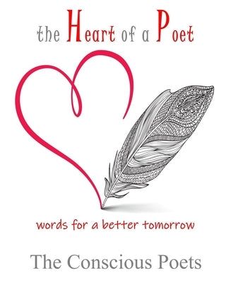 The Heart of a Poet: words for a better tomorrow by Poets, The Conscious