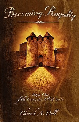 Becoming Royalty: Book One of the Enchanted Cloak Series by Doll, Cherish A.