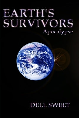 Earth's Survivors Apocalypse by Dell, George