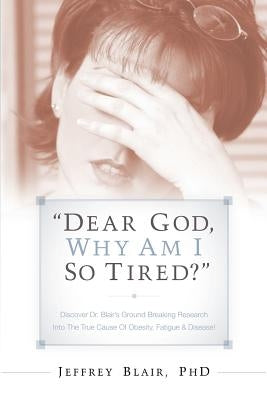 Dear God, Why Am I So Tired? by Blair, Jeffrey