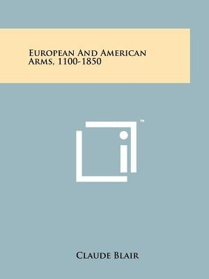 European And American Arms, 1100-1850 by Blair, Claude