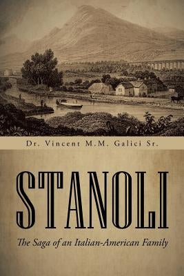 Stanoli: The Saga of an Italian-American Family by Galici, Vincent M. M., Sr.