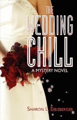 The Wedding Chill: A Mystery Novel by Eibisberger, Sharon L.