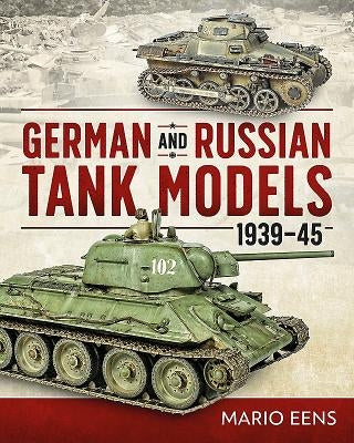 German and Russian Tank Models 1939-45 by Eens, Mario
