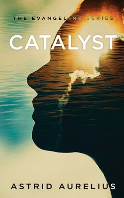 The Evangeline Series: Catalyst by Aurelius, Astrid