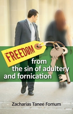 Freedom From The Sin of Adultery And Fornication by Fomum, Zacharias Tanee
