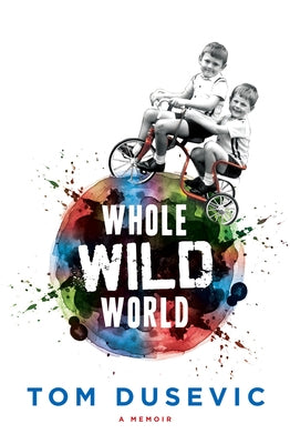 Whole Wild World: A Memoir by Dusevic, Tom