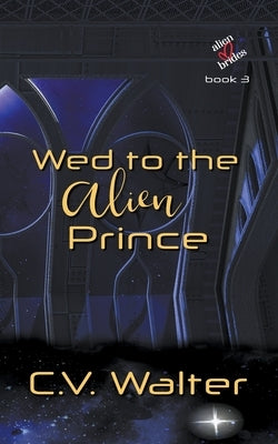 Wed to the Alien Prince by C, V. Walter