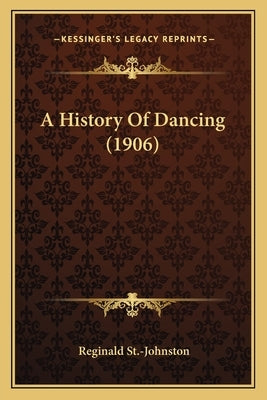A History Of Dancing (1906) by St -Johnston, Reginald