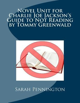 Novel Unit for Charlie Joe Jackson's Guide to Not Reading by Tommy Greenwald by Pennington, Sarah