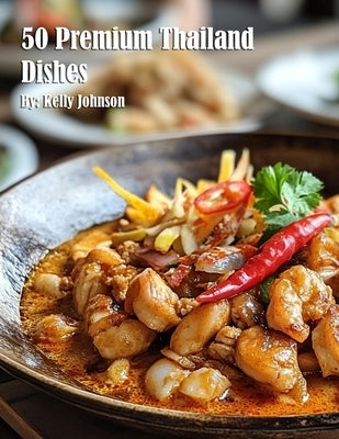 50 Premium Thailand Dishes by Johnson, Kelly