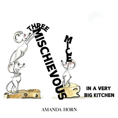 Three Mischievous Mice: In a Very Big Kitchen by Horn, Amanda
