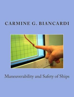 Manoeuvrability and Safety of Ships by Biancardi Phd, Carmine G.