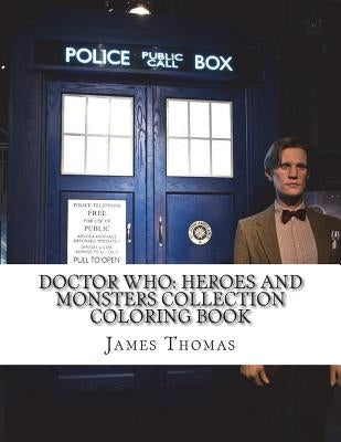 Doctor Who: Heroes and Monsters Collection Coloring Book by Thomas, James