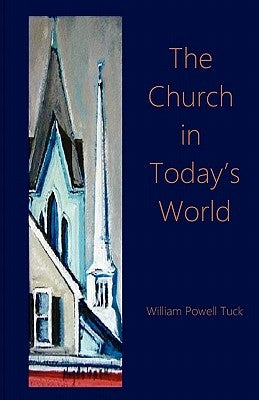The Church in the Today's World by Tuck, William Powell