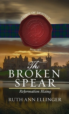 The Broken Spear: Reformation Rising by Ellinger, Ruth Ann